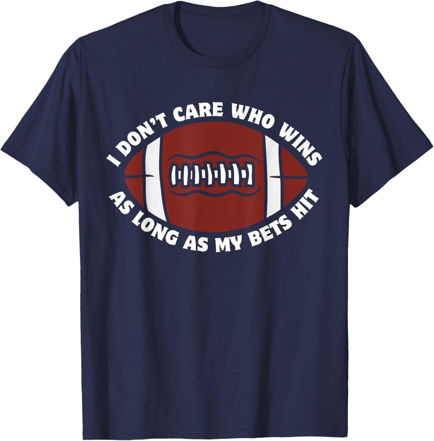 I Don't Care Who Wins As Long As My Bets Hit Funny Football T-Shirt - T-Shirt | Navy