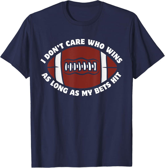 I Don't Care Who Wins As Long As My Bets Hit Funny Football T-Shirt - T-Shirt | Navy