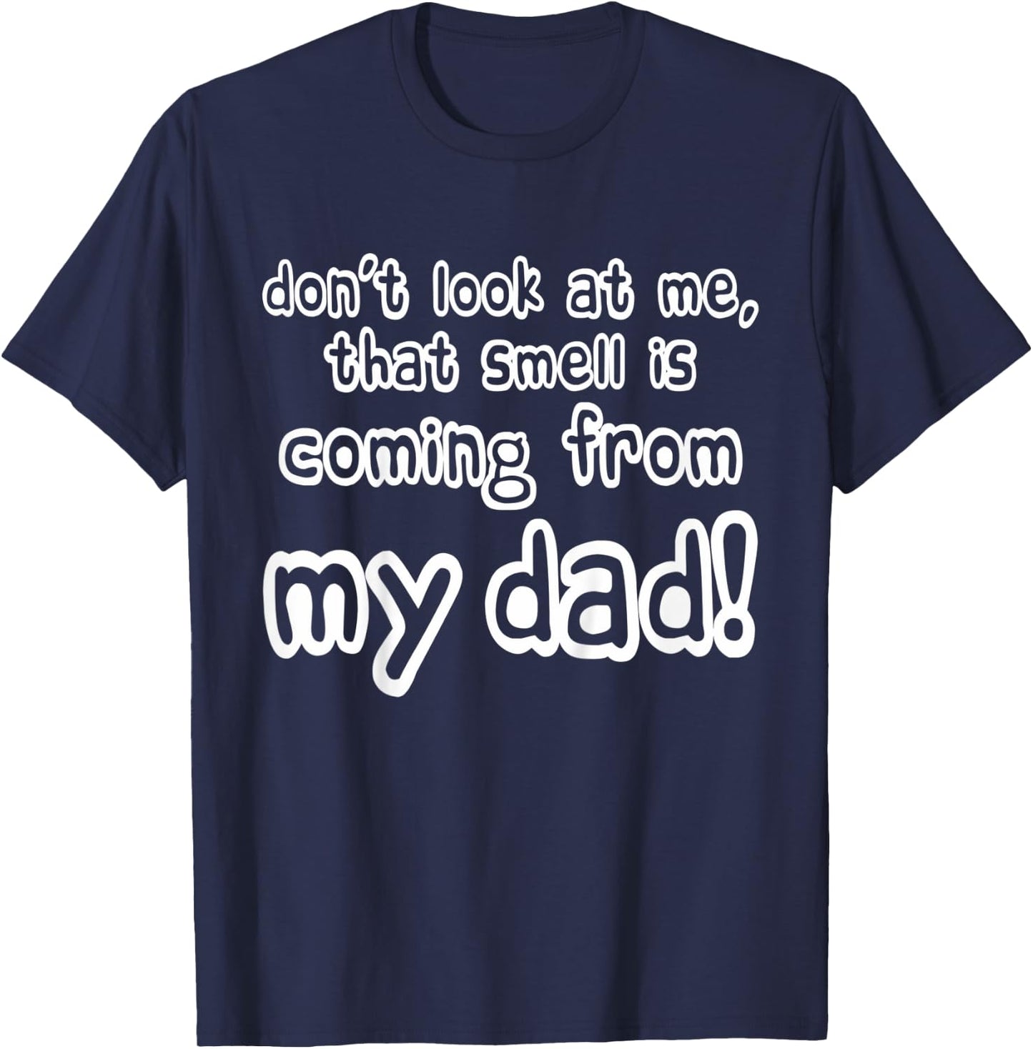 Kids Children Don't look at me that smell is coming from my dad T-Shirt - T-Shirt | Navy