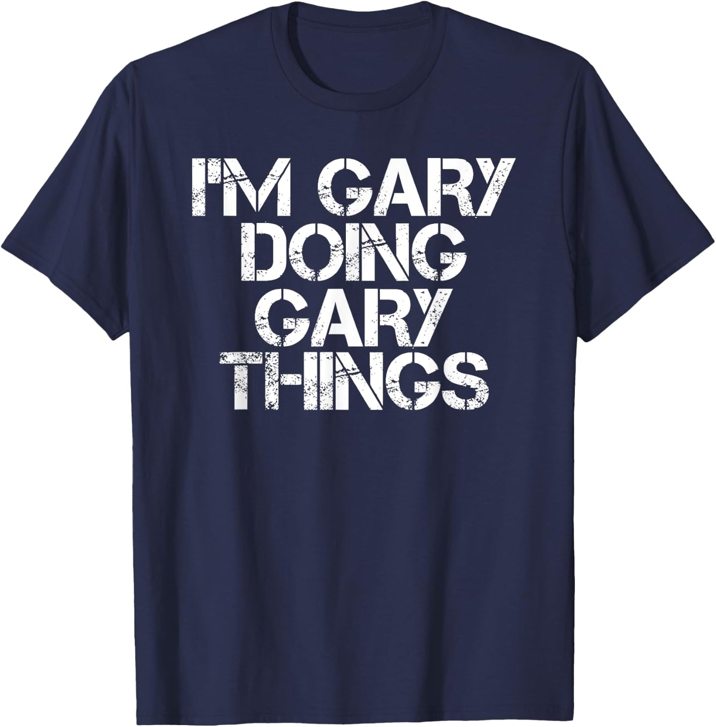 I'M GARY DOING GARY THINGS Shirt Funny Christmas Gift T-Shirt - T-Shirt | Navy