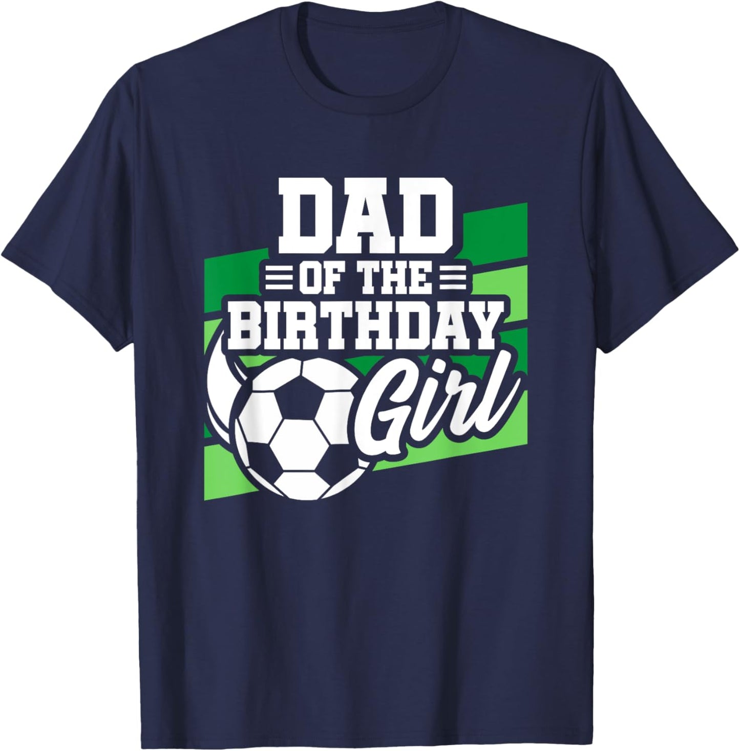 Soccer Birthday - Birthday Dad - Girls Soccer Birthday T-Shirt - T-Shirt | Navy