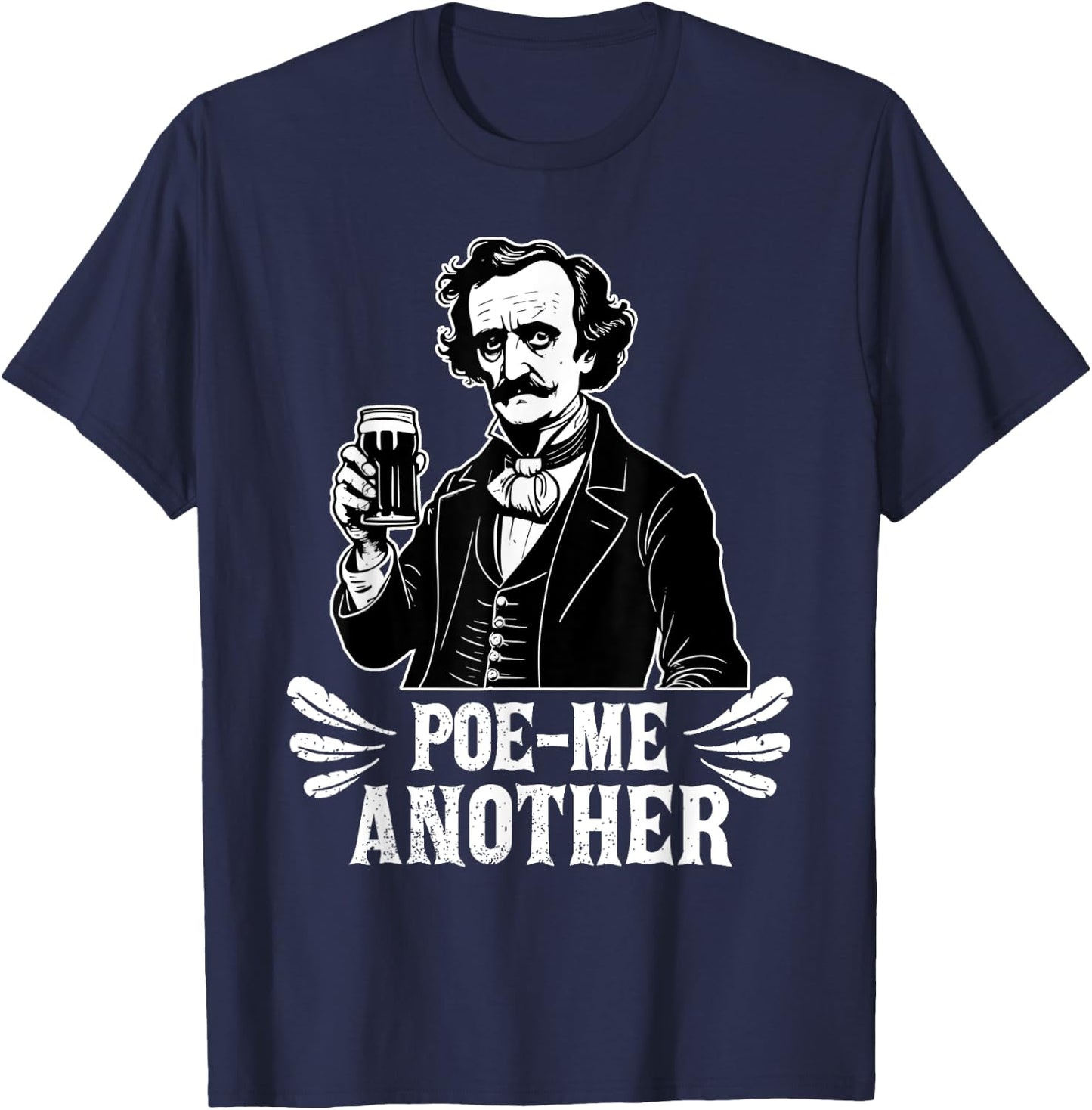 Poe Me Another Distressed Edgar Allan Poe Drinking Beer T-Shirt - T-Shirt | Navy