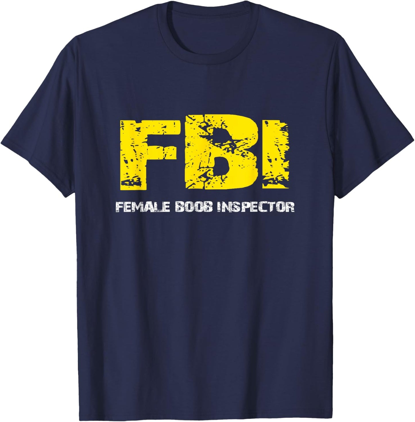 FBI Female BooB Inspector Gift dad joke T-Shirt - T-Shirt | Navy