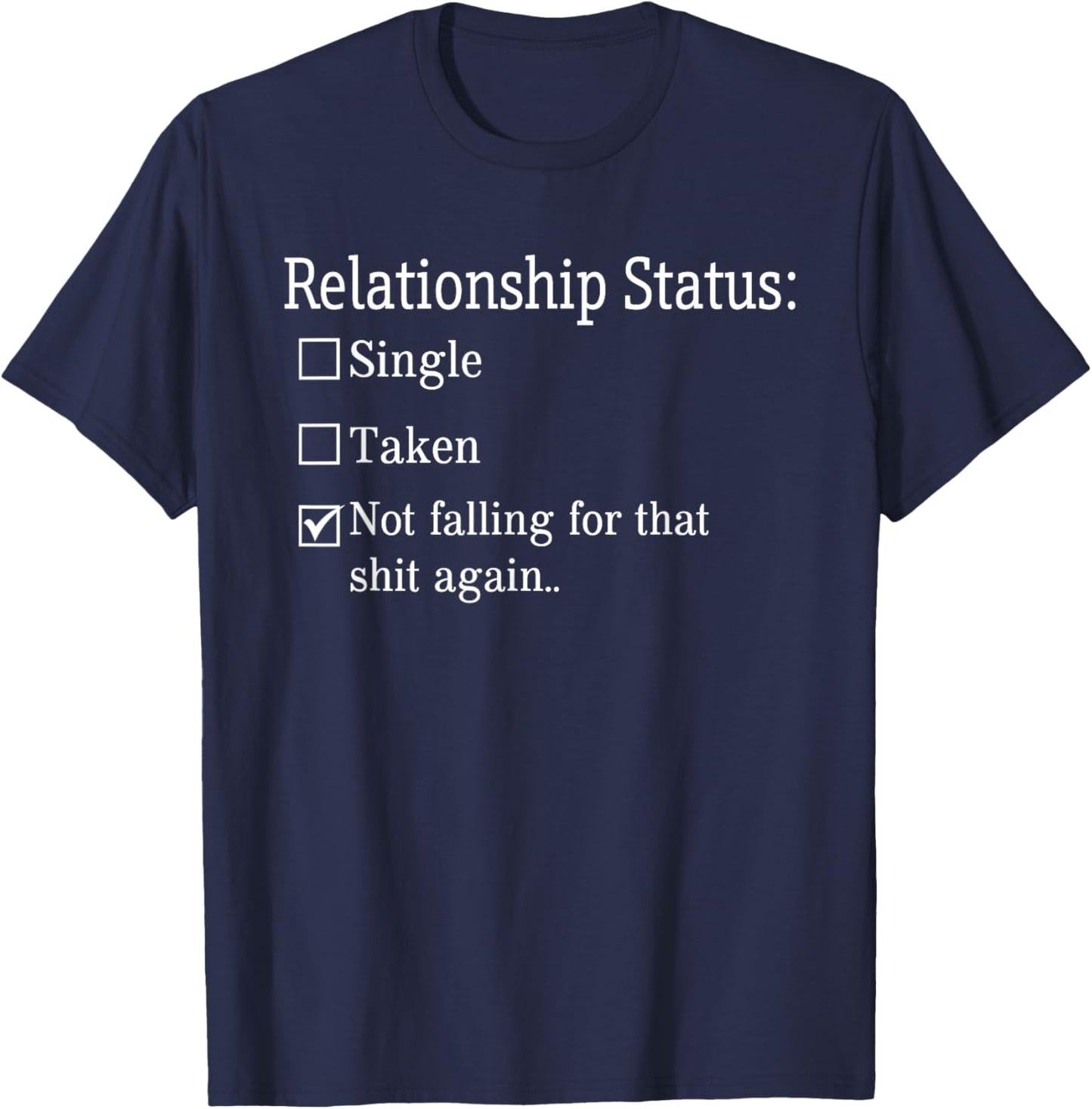 Relationship Status Not Falling For That Shit Again T-Shirt - T-Shirt | Navy