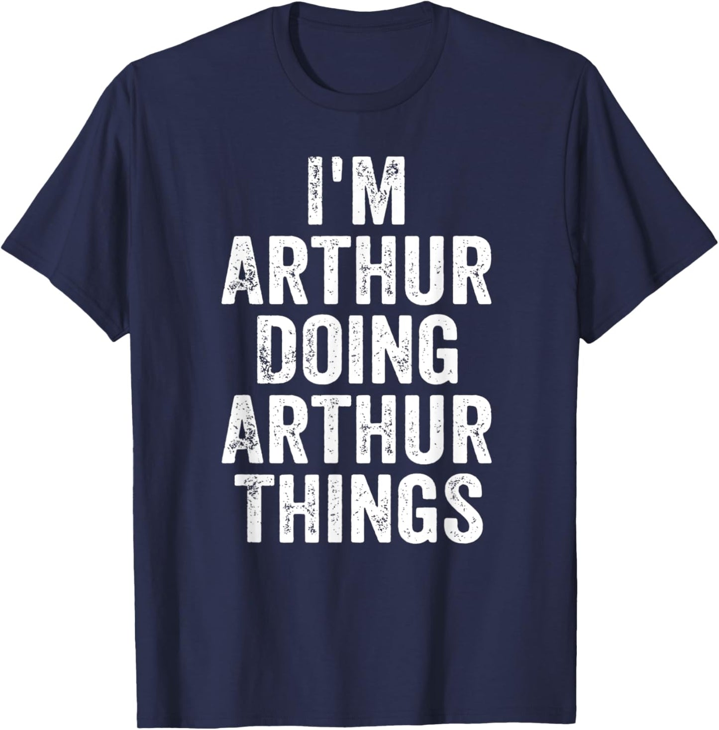I'm Arthur Doing Arthur Things Shirt Personalized First Name T-Shirt - T-Shirt | Navy