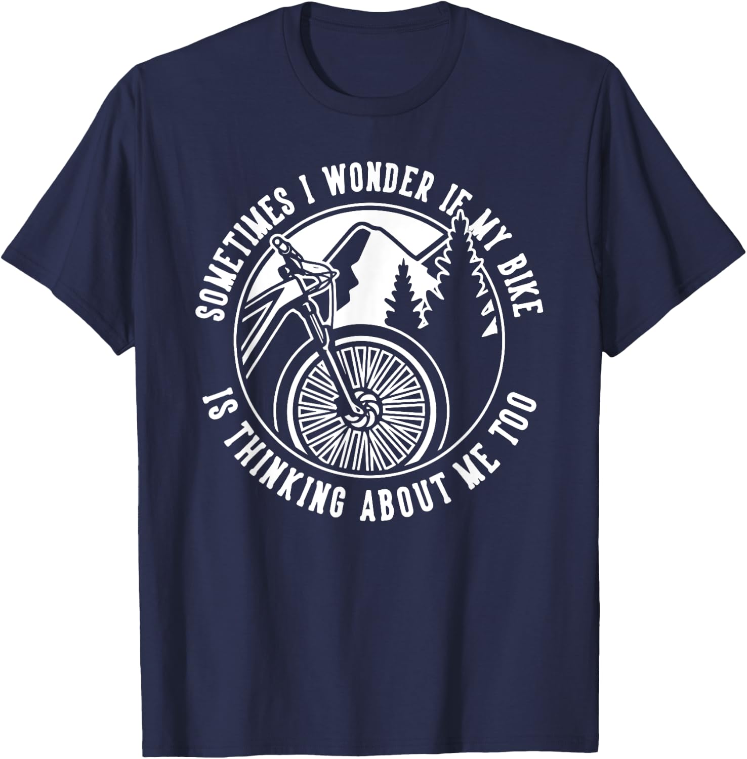 Funny Sometimes I Wonder If My Bike is Thinking About Me Too T-Shirt - T-Shirt | Navy
