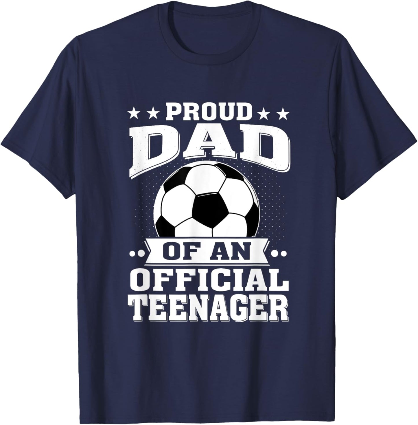 Proud Dad of an Official Teenager 13th Birthday Soccer T-Shirt - T-Shirt | Navy