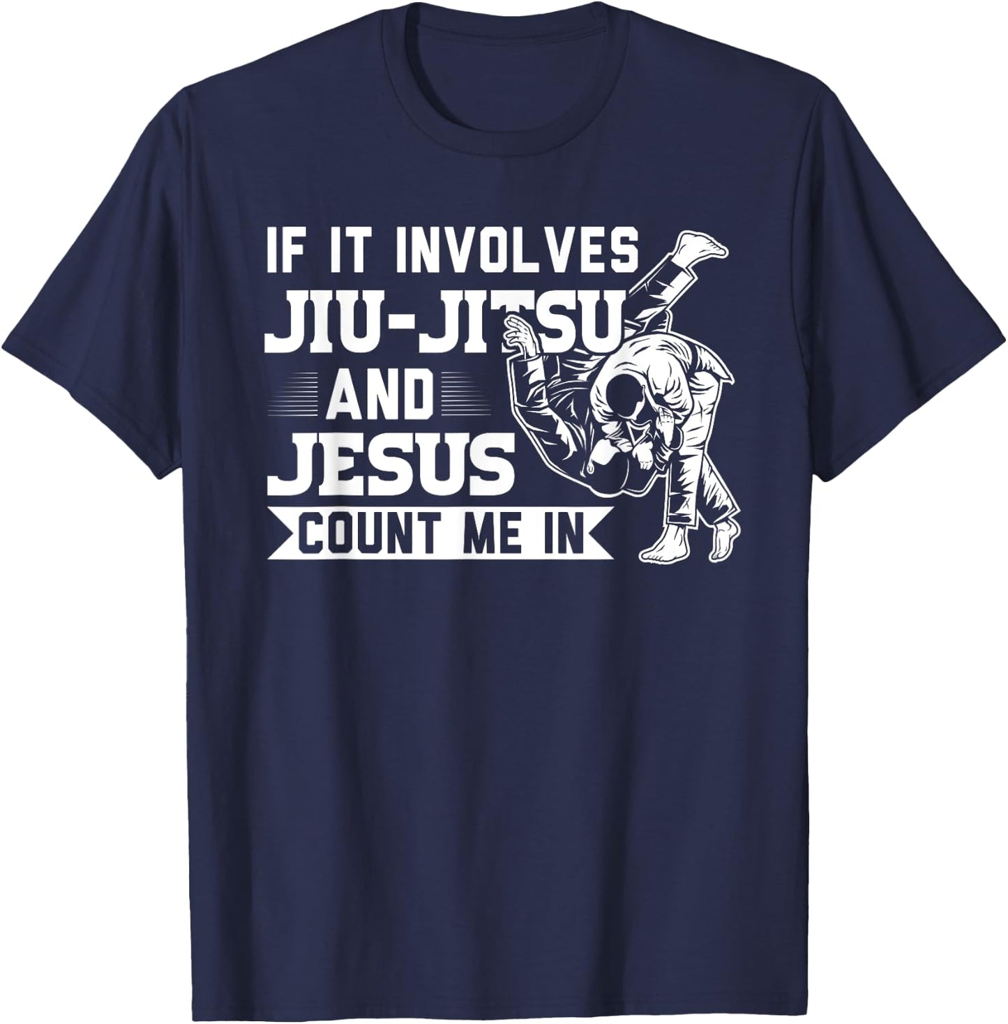 MMA & martial arts Sayings If it involves Jiu-Jitsu and Jesus Count me In BJJ Gift T-Shirt - T-Shirt | Navy