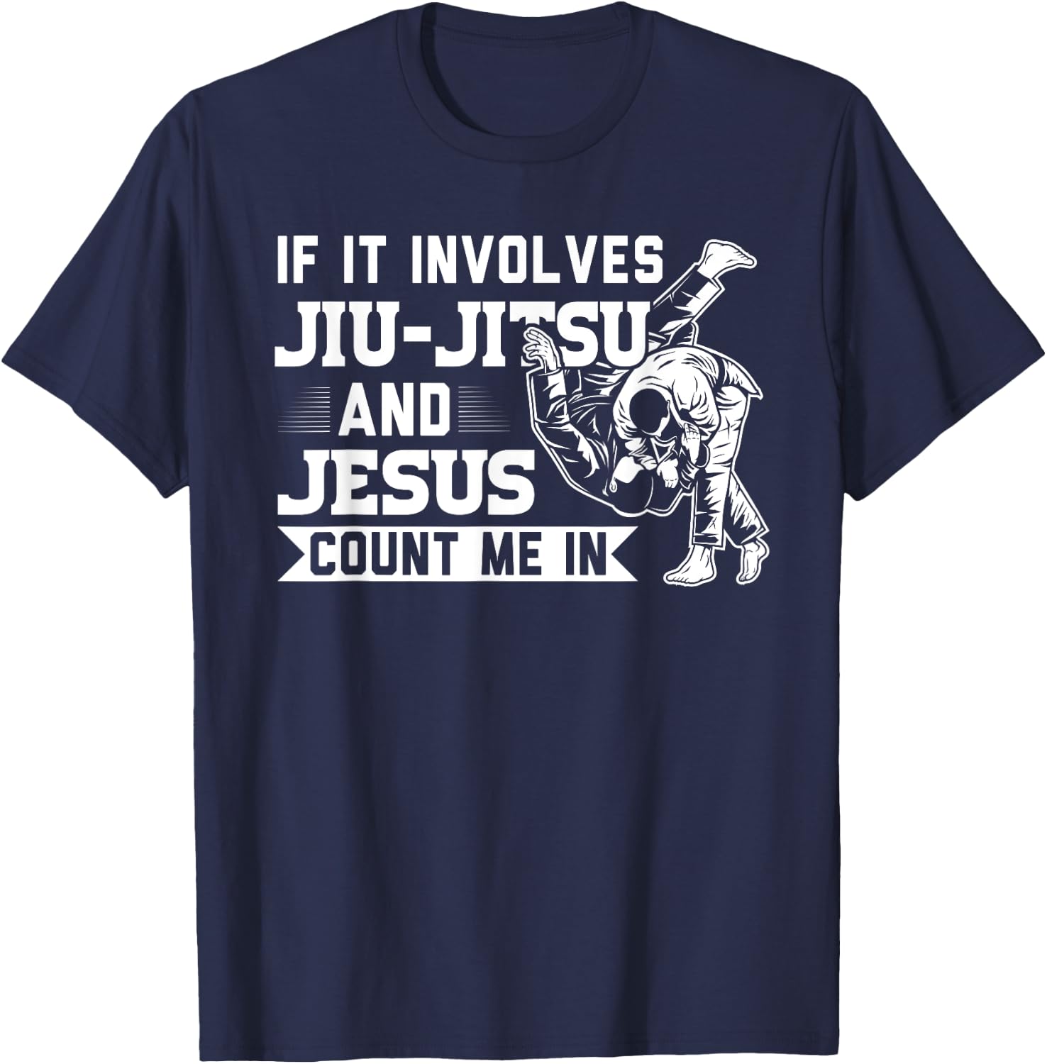 MMA & martial arts Sayings If it involves Jiu-Jitsu and Jesus Count me In BJJ Gift T-Shirt - T-Shirt | Navy