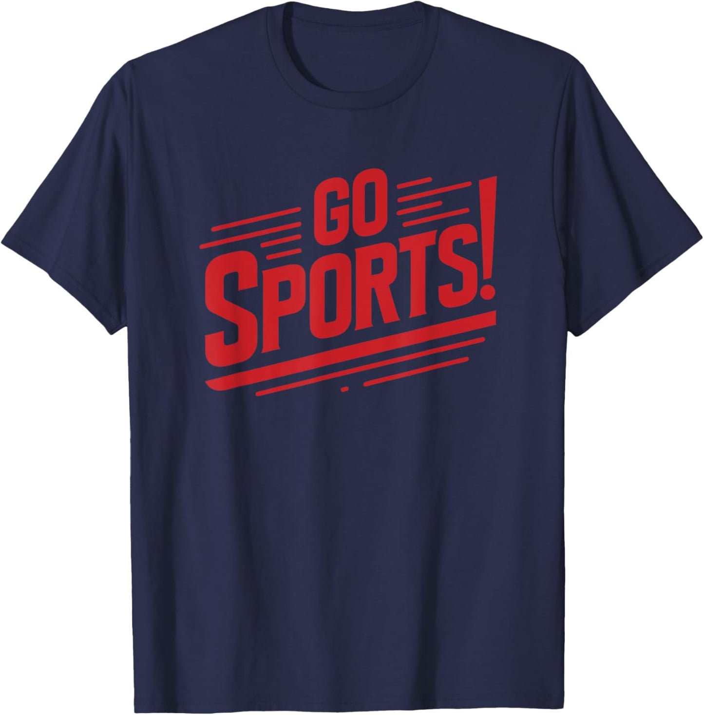 Go Sports Funny Sarcastic Saying Slogan T-Shirt - T-Shirt | Navy
