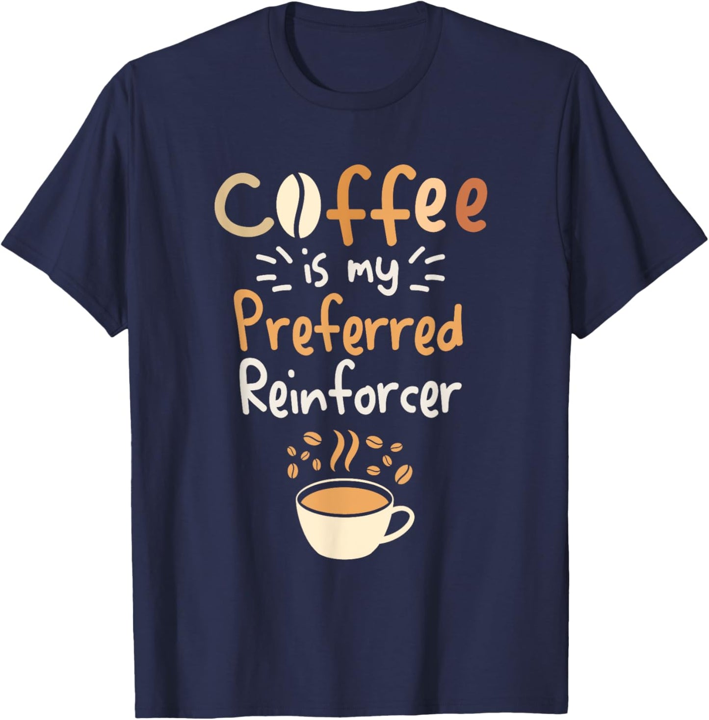 Coffee Is My Preferred Reinforcer Behavioral Analyst T-Shirt - T-Shirt | Navy