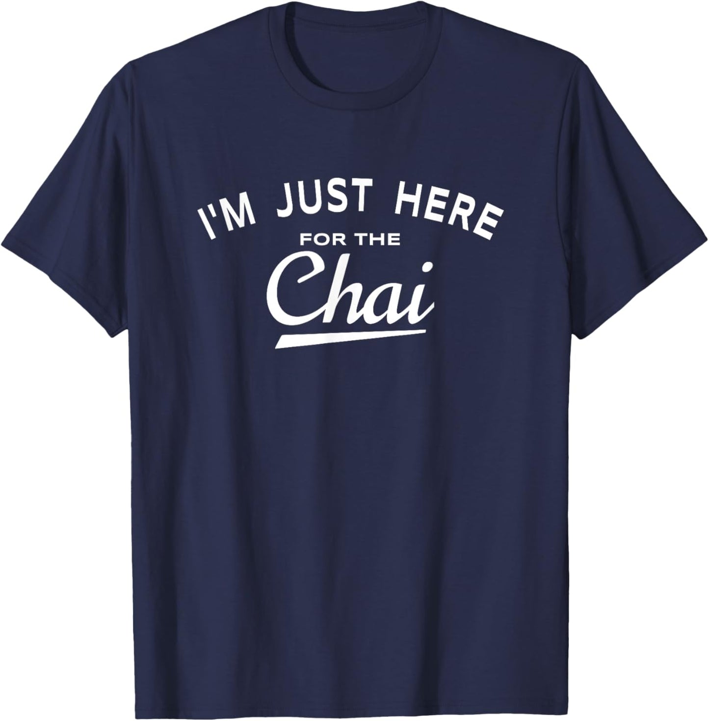 Chai Tea Lover Quote - I'm Just Here For The Chai T-Shirt - T-Shirt | Navy