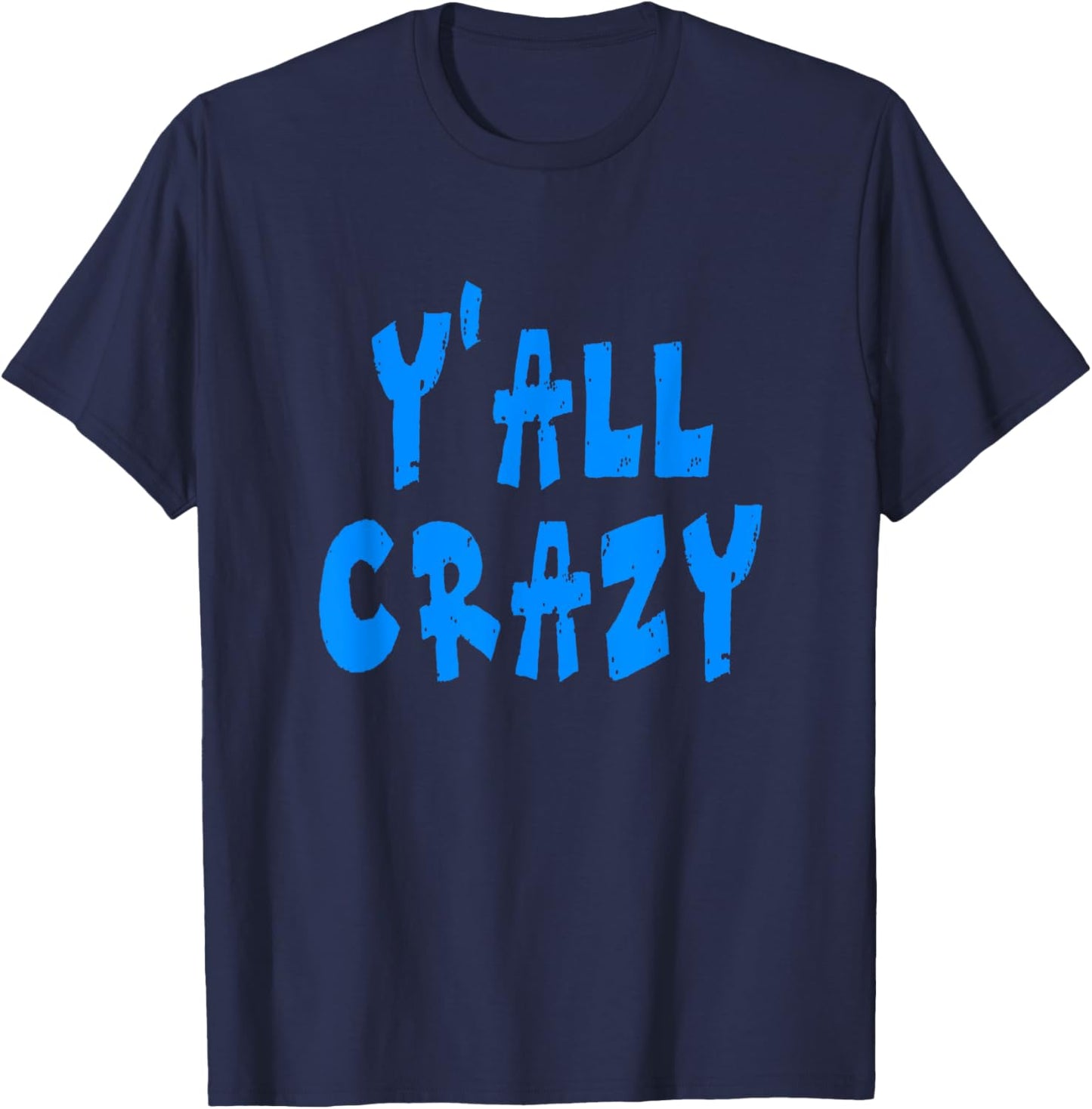 Y'all Crazy - Blue Distressed Letters T-Shirt - T-Shirt | Navy