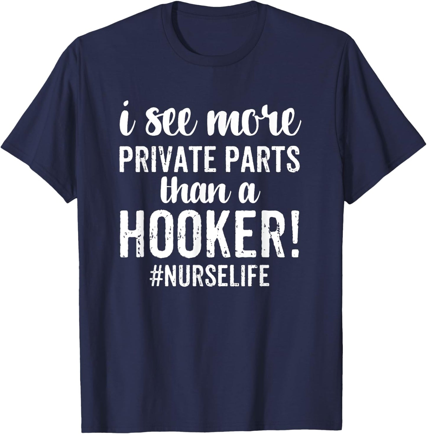 I See More Private Parts Than A Hooker Funny Nurse Gift T-Shirt - T-Shirt | Navy