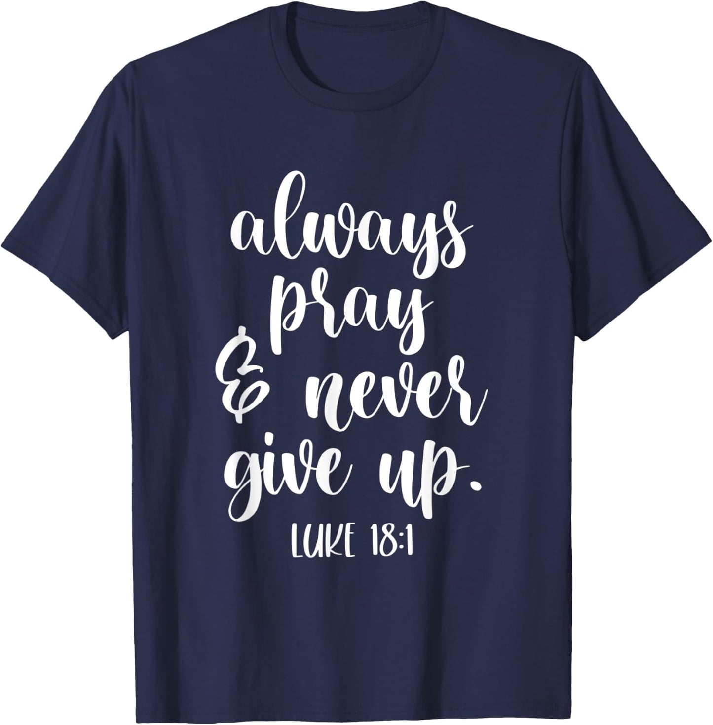 Always Pray and Never Give Up God Spiritual Jesus T-Shirt - T-Shirt | Navy