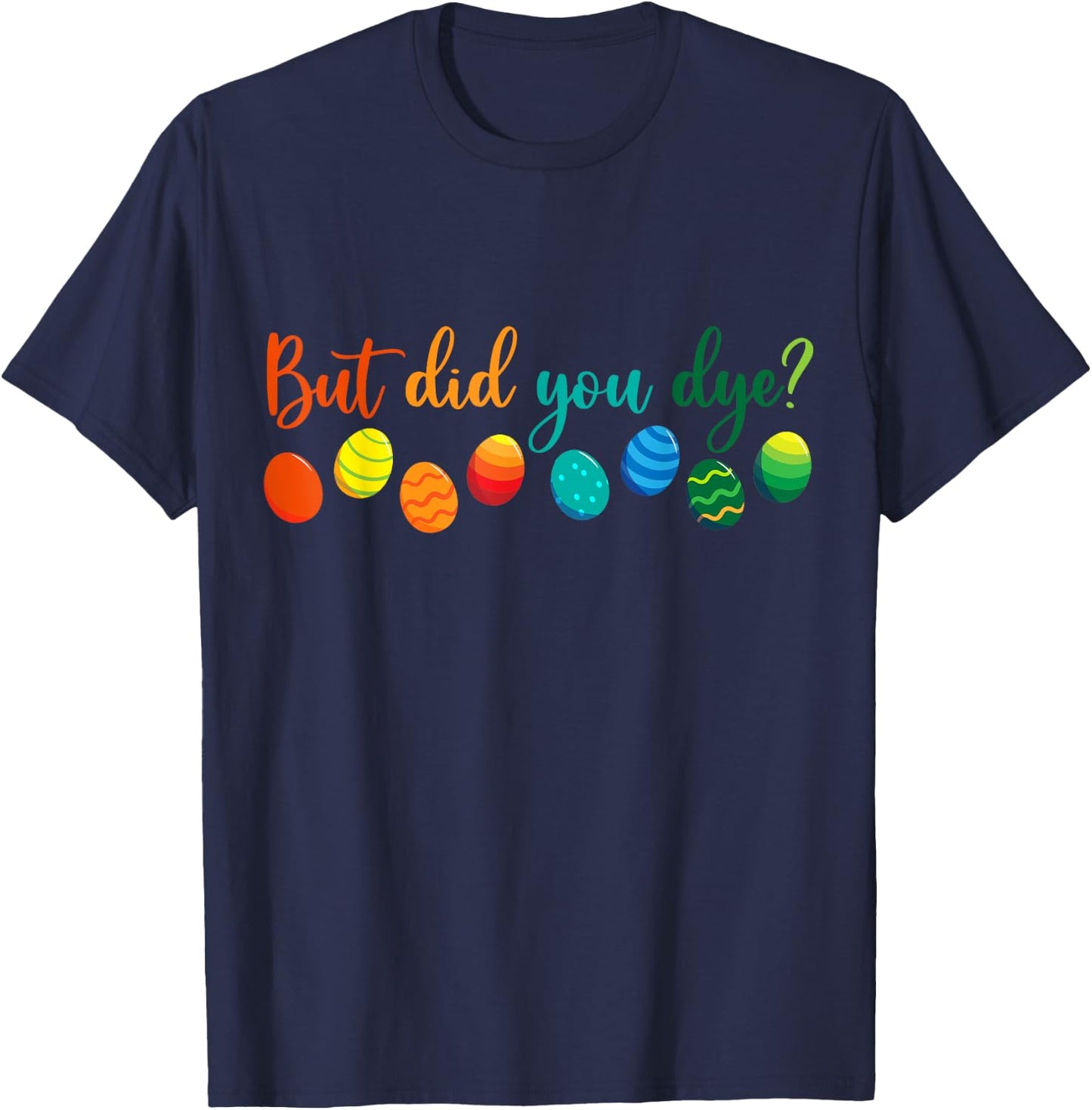 But Did You Die Funny Easter Egg Dye Sarcastic Workout T-Shirt - T-Shirt | Navy