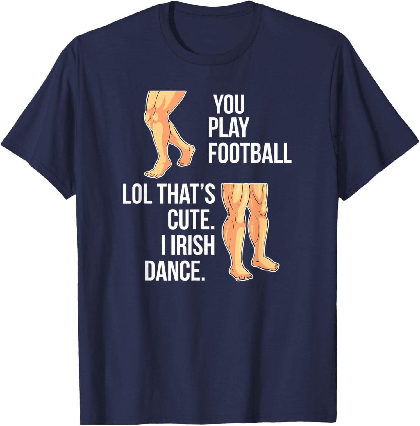 Irish Dance Funny Irish Dancer Irish Dancing T-Shirt - T-Shirt | Navy