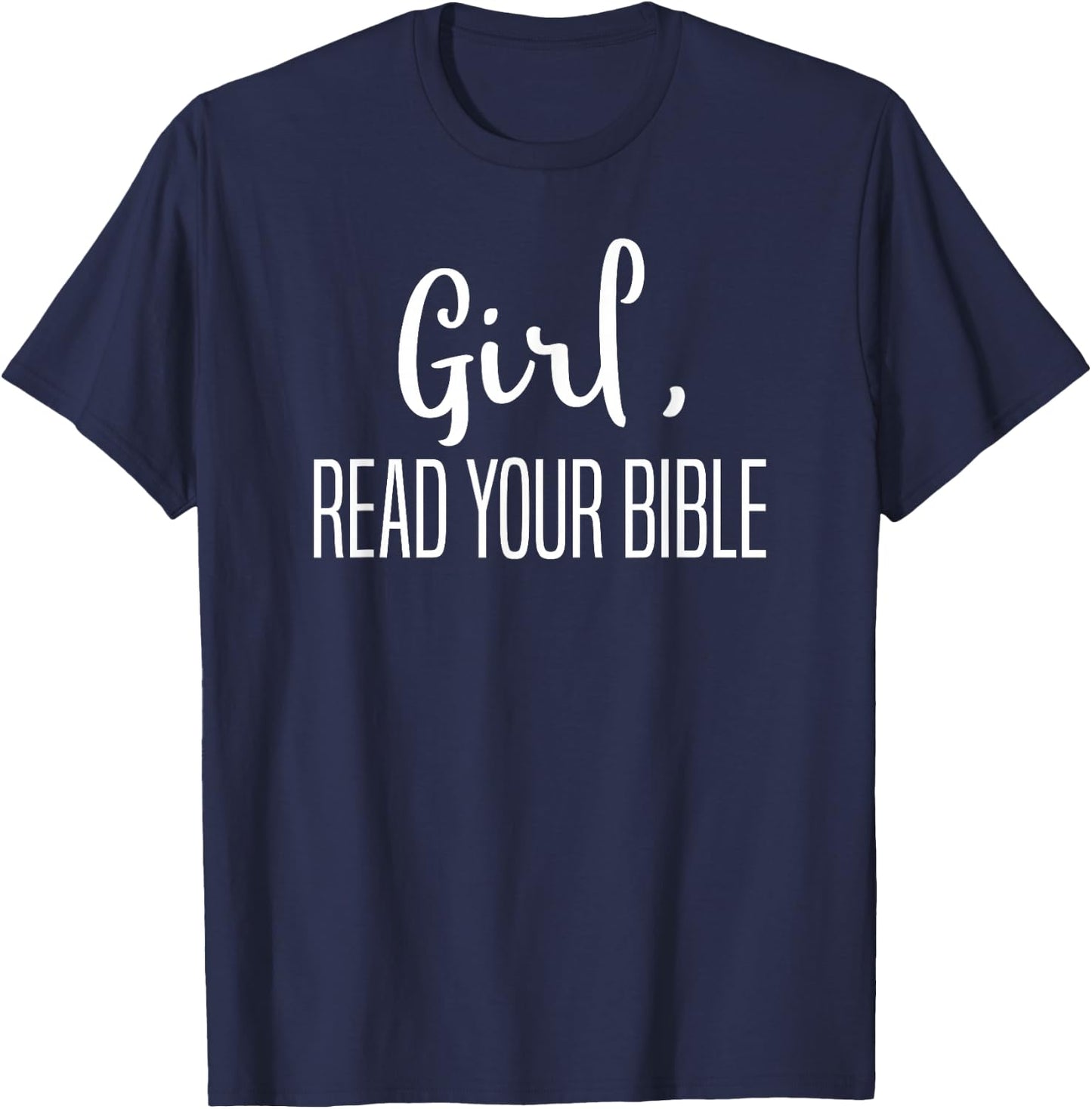Girl Read Your Bible-Religious Christian Bible Study Gift T-Shirt - T-Shirt | Navy