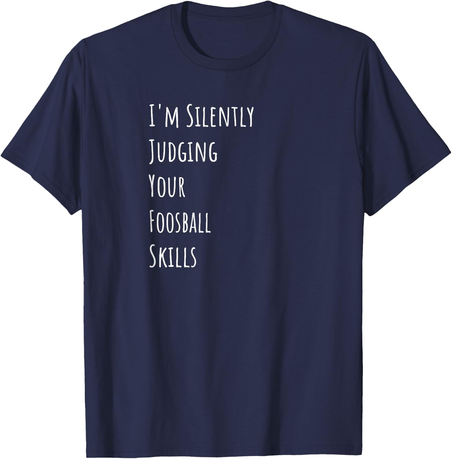 I'm Silently Judging Your Foosball Skills T-Shirt - T-Shirt | Navy