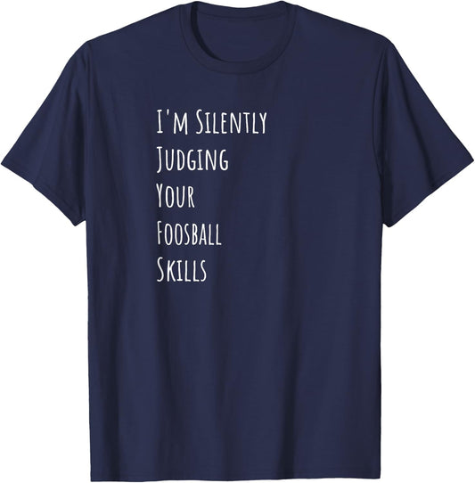 I'm Silently Judging Your Foosball Skills T-Shirt - T-Shirt | Navy