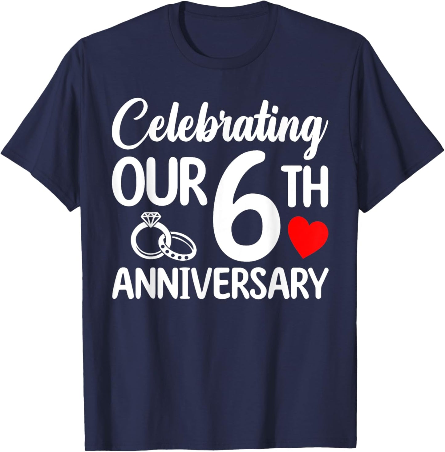 Celebrating Our 6th Wedding Anniversary 6 Year of Marriage T-Shirt - T-Shirt | Navy