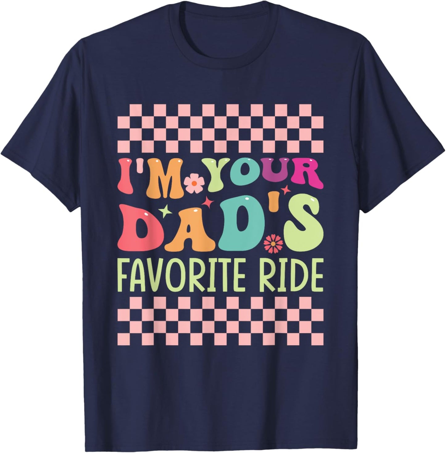 Funny Father's Day I'm Your Dad's Favorite Ride T-Shirt - T-Shirt | Navy