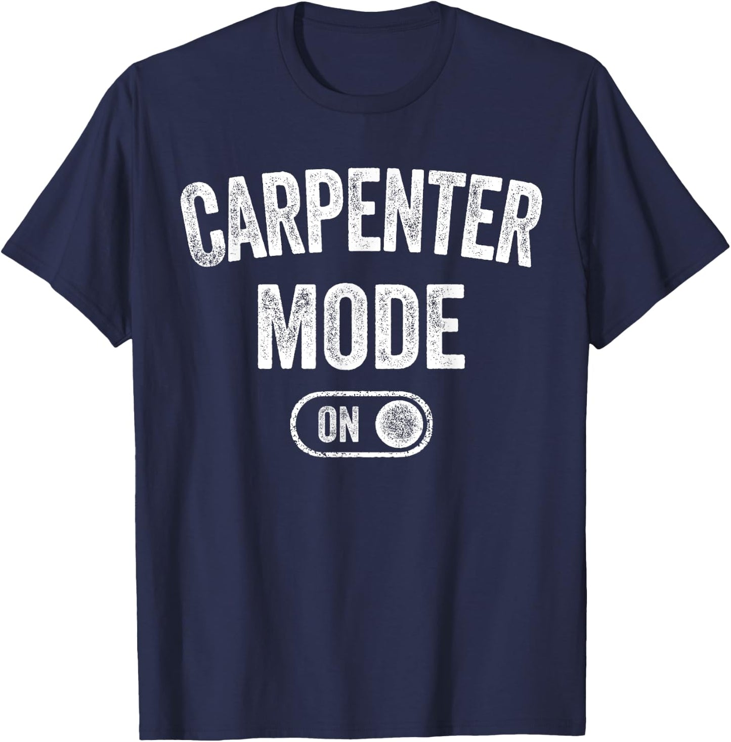 Carpenter Mode On Funny Wood Craftsman Gift Woodworking T-Shirt - T-Shirt | Navy