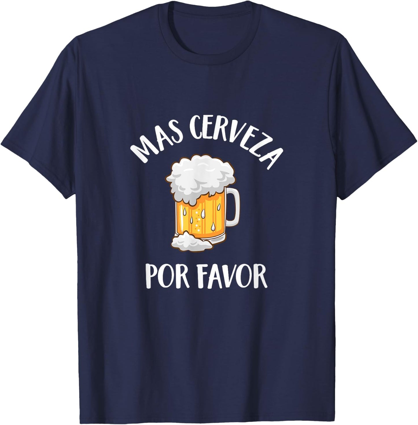 Mas Cerveza Por Favor Spanish Funny More Beer Drinking Gift T-Shirt - T-Shirt | Navy