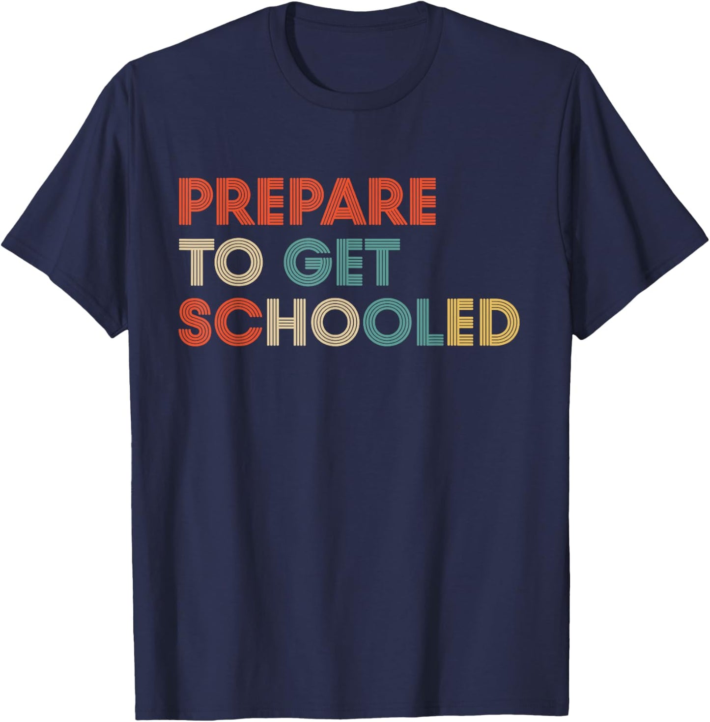 Prepare to Get Schooled - Funny Back to School Teacher T-Shirt - T-Shirt | Navy