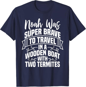 Noah Was Brave To Travel In a Boat With Two Termites Funny T-Shirt - T-Shirt | Navy