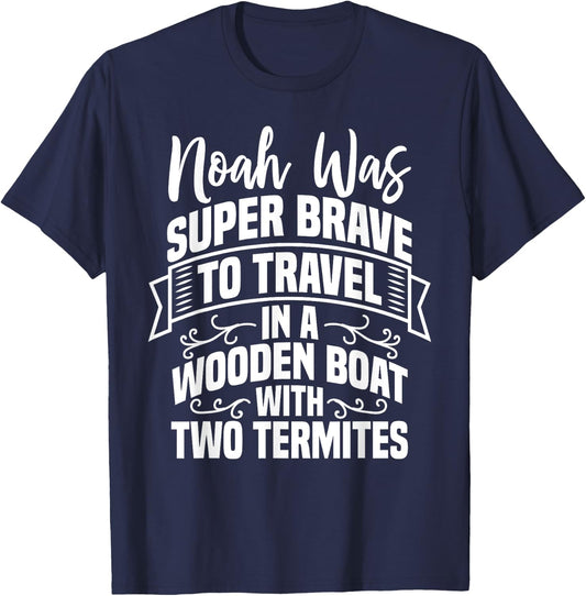 Noah Was Brave To Travel In a Boat With Two Termites Funny T-Shirt - T-Shirt | Navy