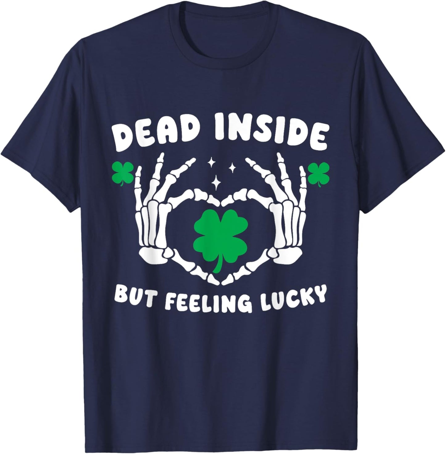 Dead Inside But Feeling Lucky Skeleton Hand Heart Shamrock T-Shirt - T-Shirt | Navy