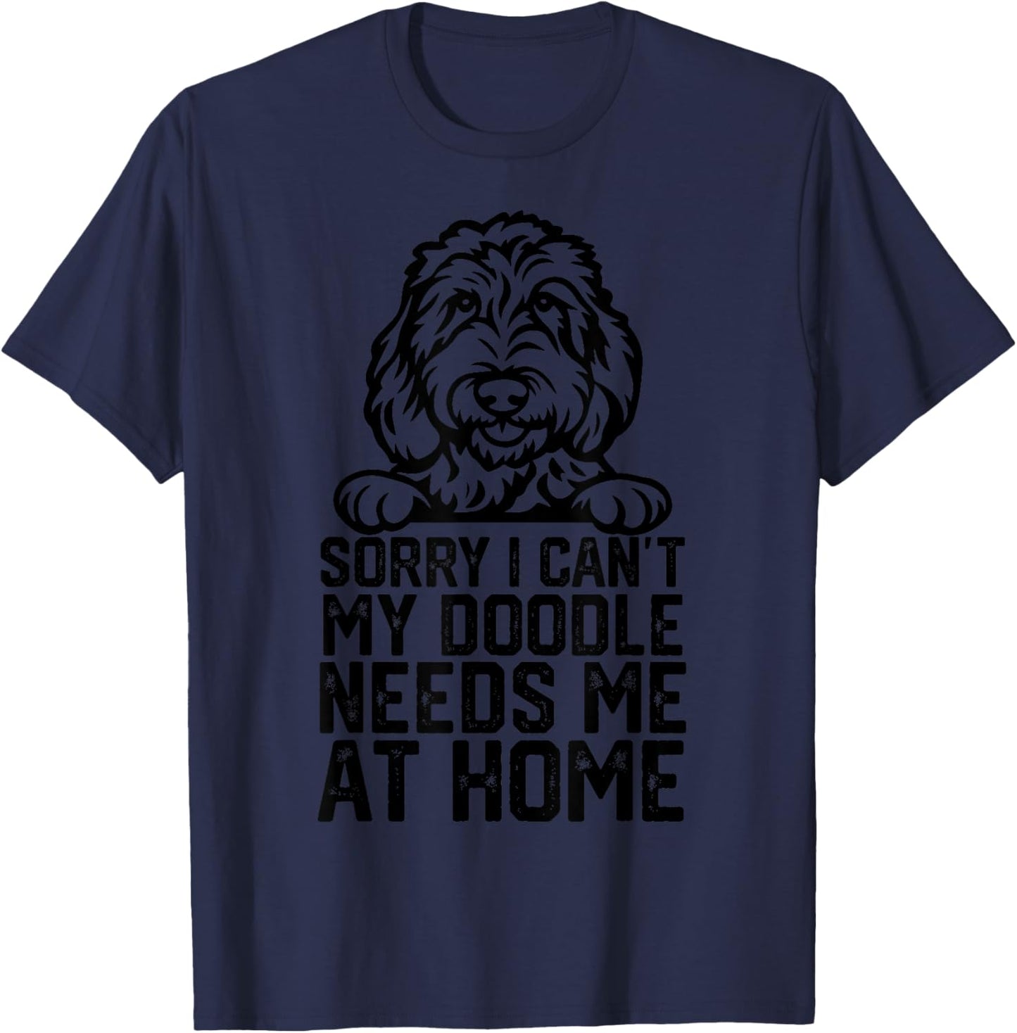 Sorry I Can't My Doodle Needs Me at Home T-Shirt - T-Shirt | Navy