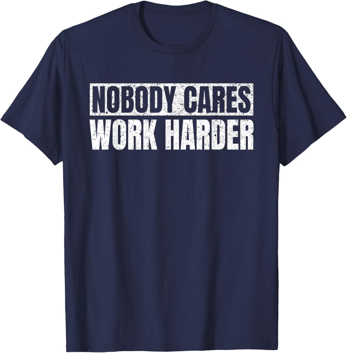 Nobody Cares Work Harder Military Motivational Funny Idea T-Shirt - T-Shirt | Navy