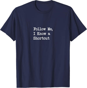 Follow Me, I Know a Shortcut Funny T-Shirt - T-Shirt | Navy