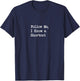 Follow Me, I Know a Shortcut Funny T-Shirt - T-Shirt | Navy
