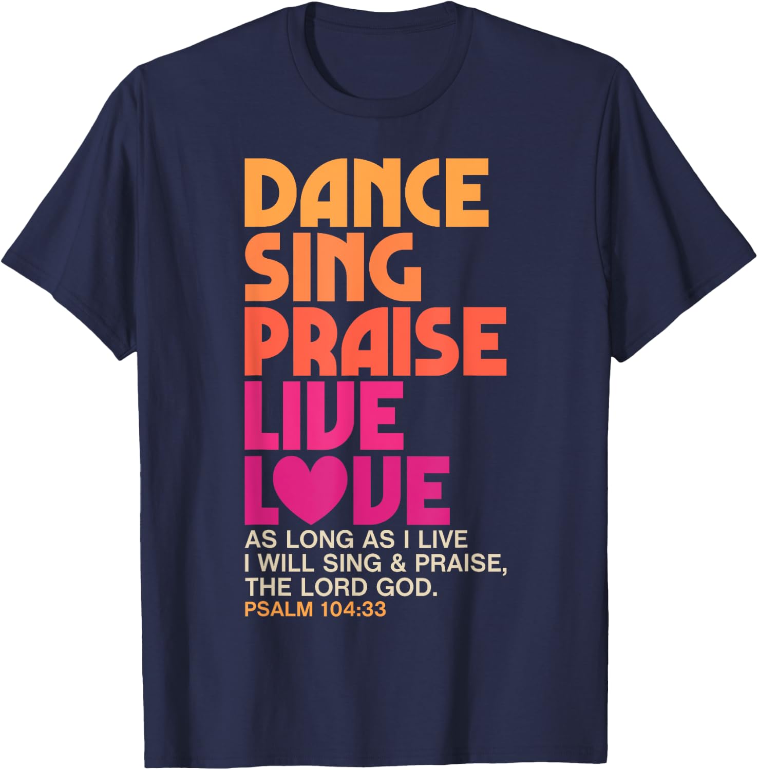 Dance Sing Praise Live Love Dancing Christian Men Women Gift T-Shirt - T-Shirt | Navy