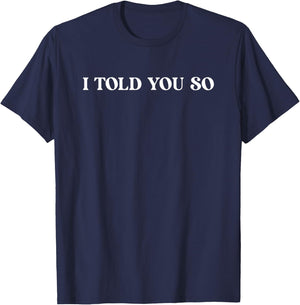 I Told You So T-Shirt - T-Shirt | Navy