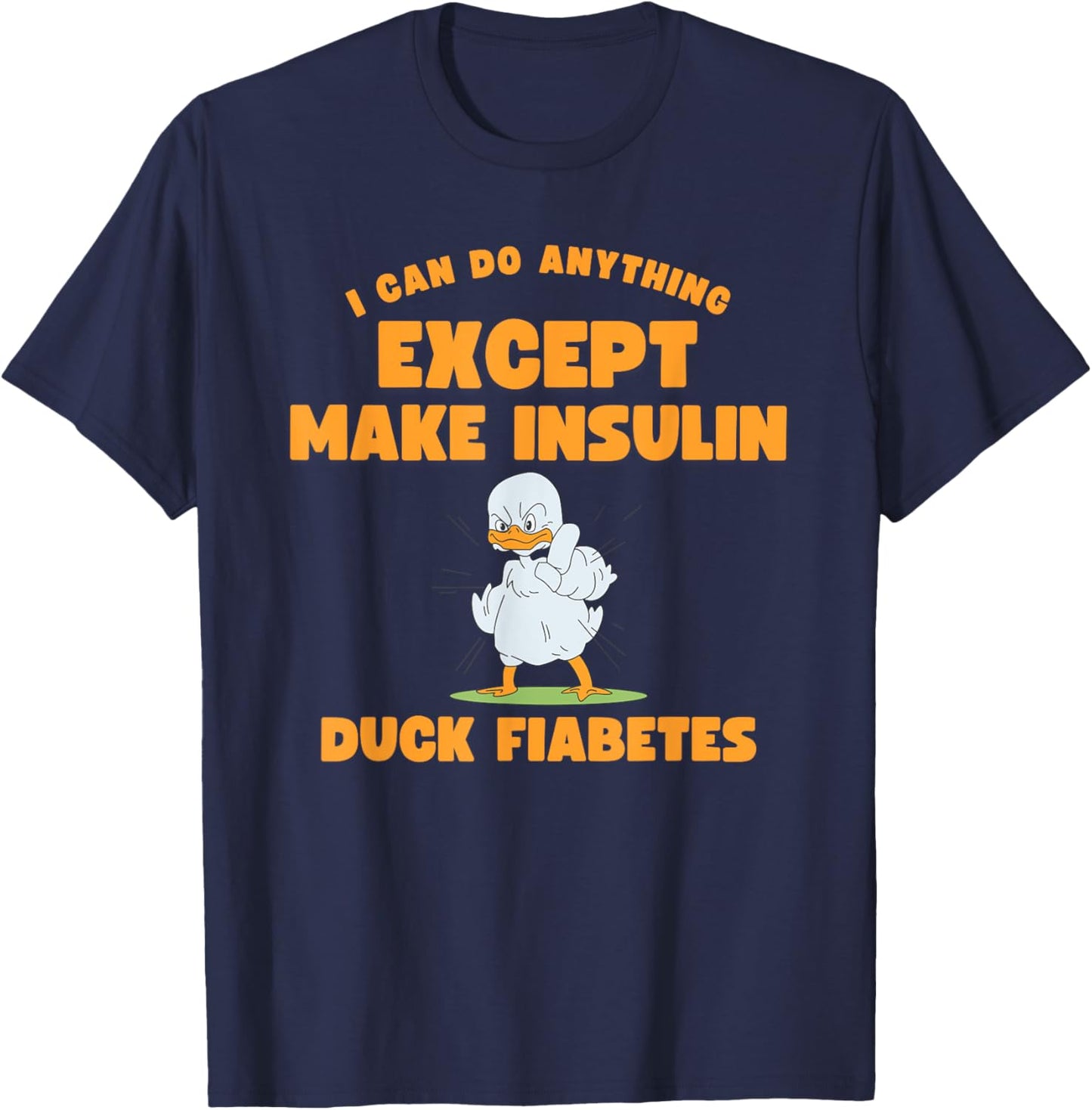 Funny Duck Diabetes I can do anything except make insulin T-Shirt - T-Shirt | Navy