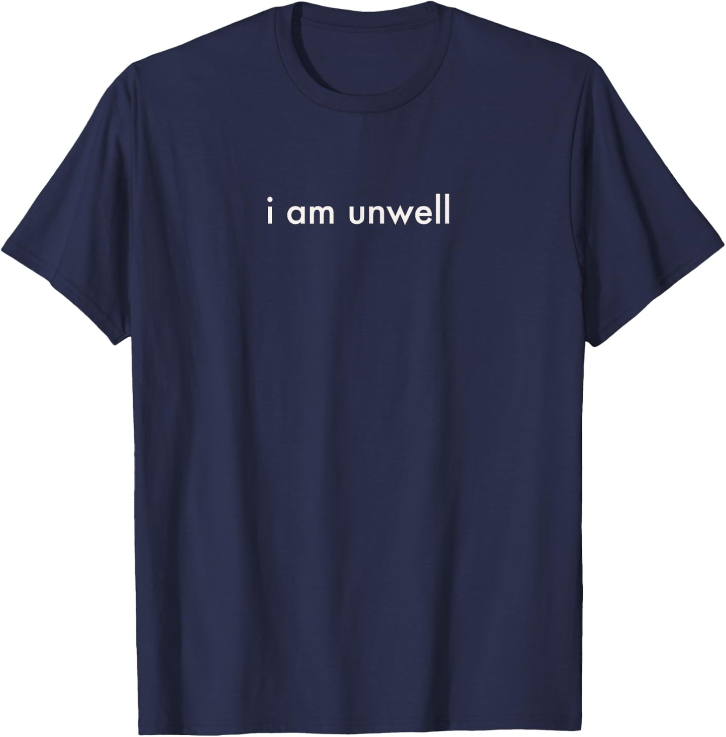 I Am Unwell Merchandise T-Shirt - T-Shirt | Navy