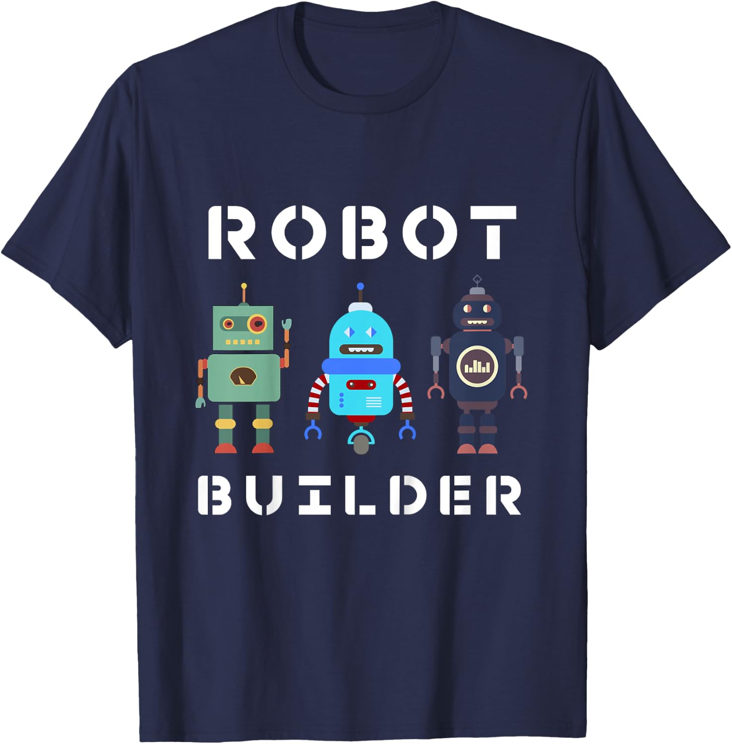 I build Robots Gift All Ages Kids Girls Boys Robot Kit T-Shirt - T-Shirt | Navy