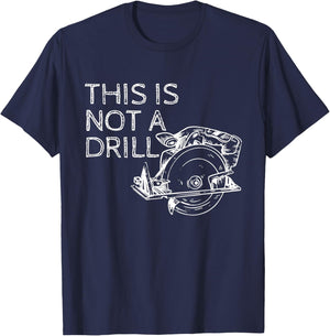 This is Not a Drill Funny DIY Home Improvement Circular Saw T-Shirt - T-Shirt | Navy