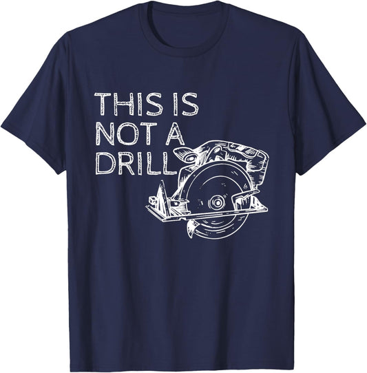This is Not a Drill Funny DIY Home Improvement Circular Saw T-Shirt - T-Shirt | Navy