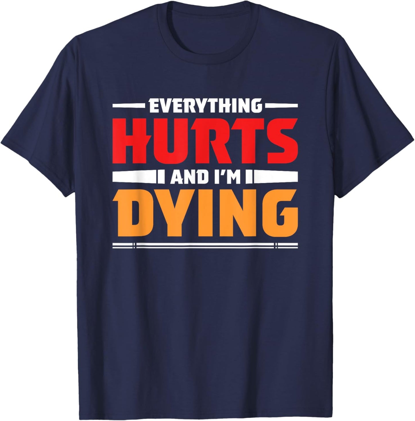 Everything Hurts I'm Dying Fitness Workout Gym Women T-Shirt - T-Shirt | Navy