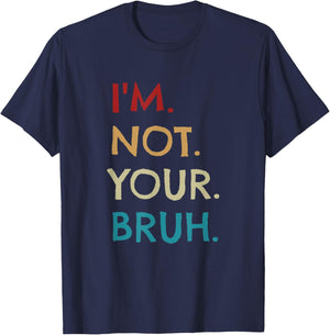 I'm Not Your Bruh Funny For Adults by Tycoon -Adults Black Small Modern Novelty Vacation Cotton 60%, Polyester 40% Short Sleeve Machine Wash Spring, Summer 1 Count T-Shirt - T-Shirt | Navy