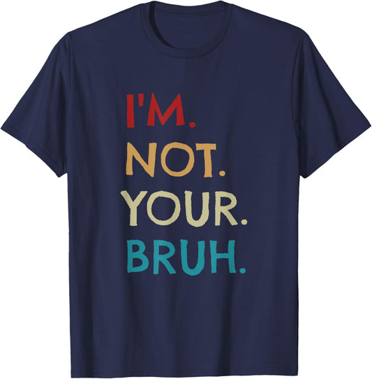 I'm Not Your Bruh Funny For Adults by Tycoon -Adults Black Small Modern Novelty Vacation Cotton 60%, Polyester 40% Short Sleeve Machine Wash Spring, Summer 1 Count T-Shirt - T-Shirt | Navy