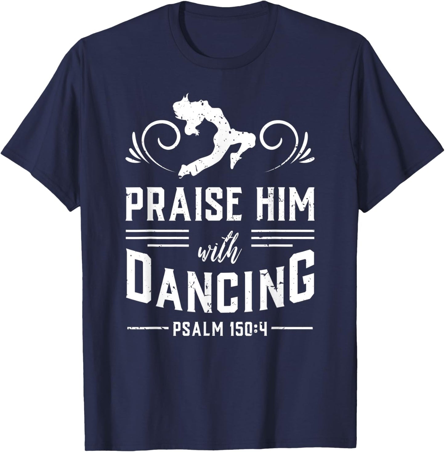 Praise Him With Dancing Psalm 150:4 Christian God Gift T-Shirt - T-Shirt | Navy