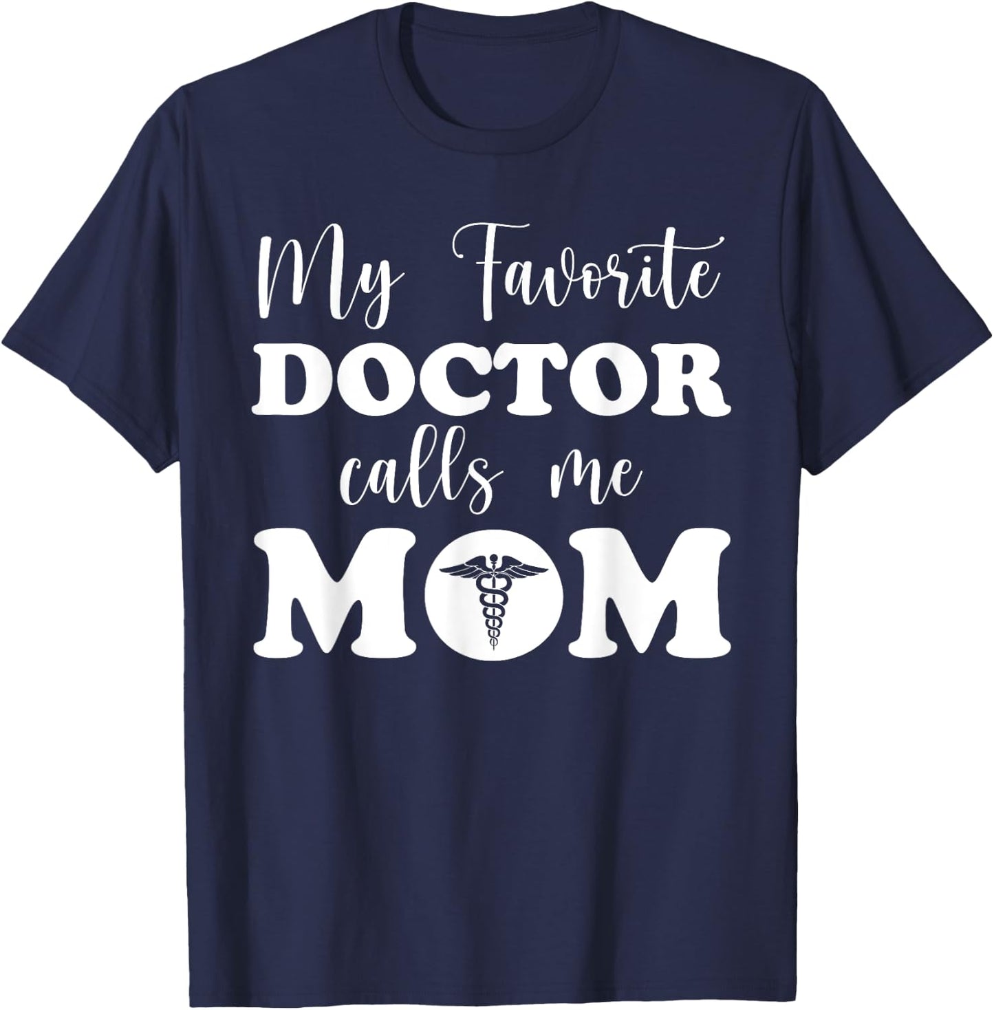 Proud Doctor's Mother My Favorite Doctor Calls Me Mom T-Shirt - T-Shirt | Navy