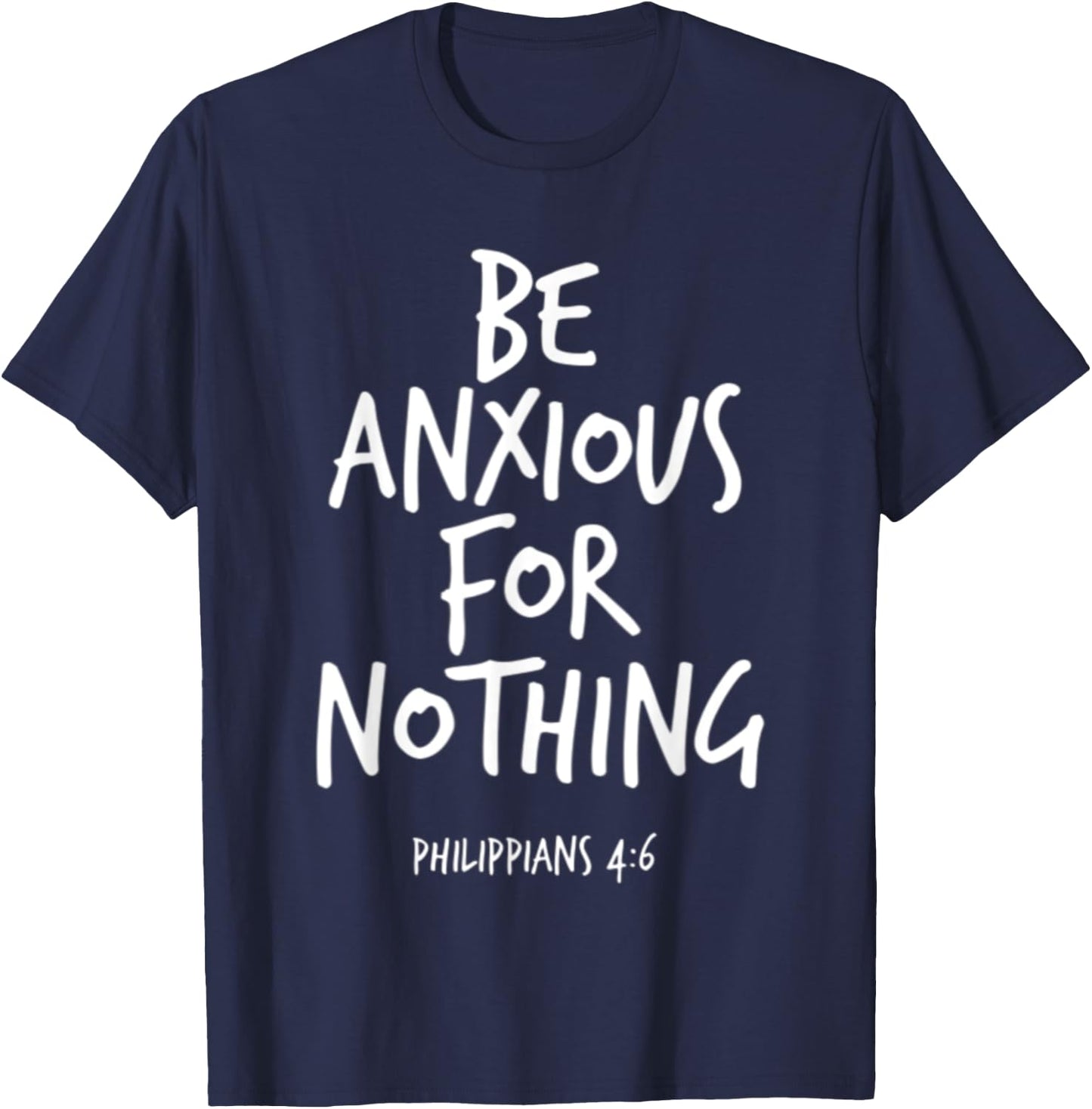 Philippians 4:6 Be Anxious For Nothing Christian Bible Verse T-Shirt - T-Shirt | Navy