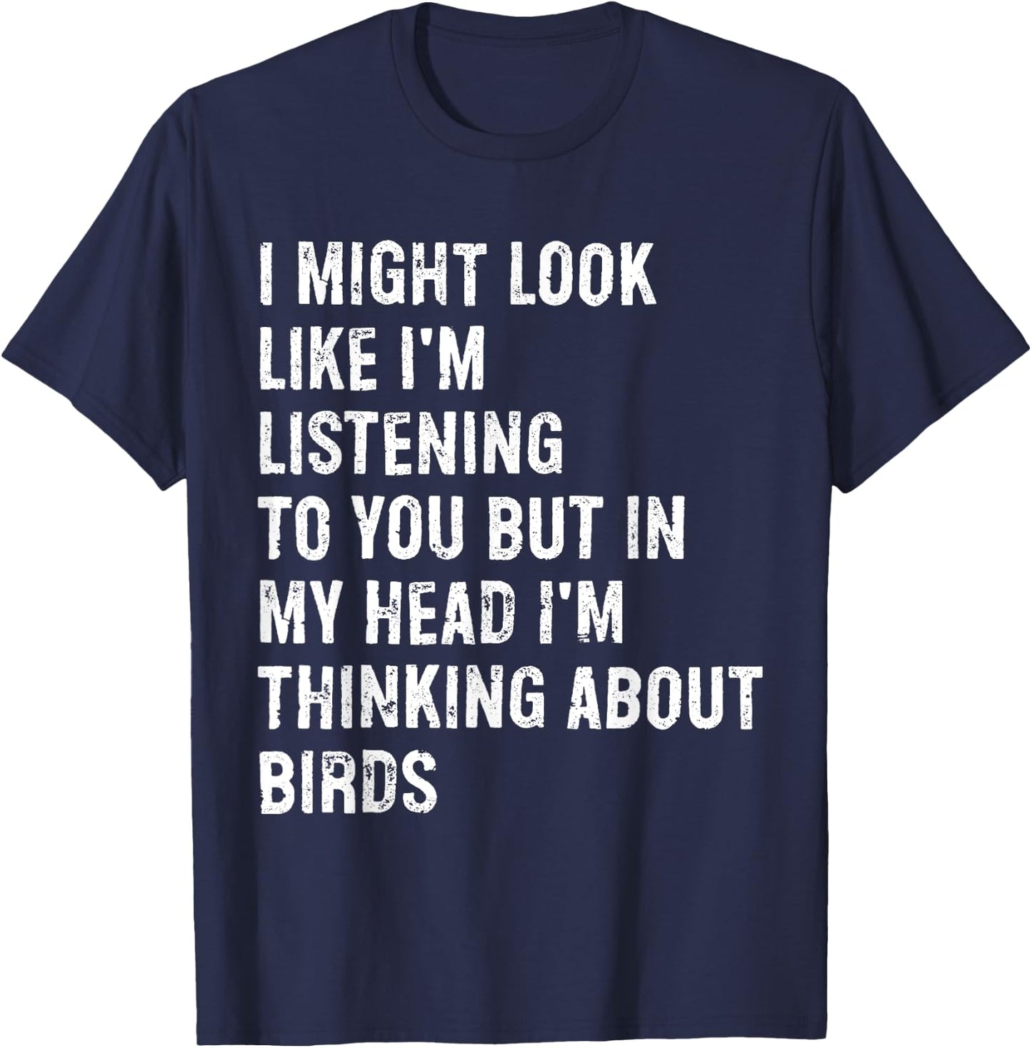 I Might Look Like I'm Listening Bird Watching T-Shirt - T-Shirt | Navy